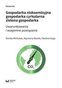 Gospodarka niskoemisyjna Gospodarka cyrkularna Zielona gospodarka. Autor: Michalak Dorota, Rosiek Ksymena, Szyja Paulina. Dobreksiazki.pl Okładka książki Gospodarka niskoemisyjna Gospodarka cyrkularna Zielona gospodarka