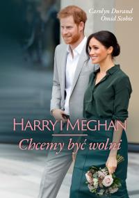 Harry i Meghan. Chcemy być wolni. Autor: Omid Scobie, Carolyn Durand. Dobreksiazki.pl Okładka książki Harry i Meghan. Chcemy być wolni