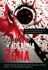 Idealna żona. Autor: P.J. Lenda. Dobreksiazki.pl Okładka książki Idealna żona