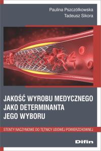 Jakość wyrobu medycznego jako deteminanta jego wyboru. Autor: Pszczółkowska Paulina, Sikora Tadeusz. Dobreksiazki.pl Okładka książki Jakość wyrobu medycznego jako deteminanta jego wyboru