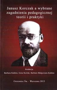 Janusz Korczak a wybrane zagadnienia.... Autor: red. Barbara Kałdon, Irena Kurlak, Kałdon Barbara Małgorzata. Dobreksiazki.pl Okładka książki Janusz Korczak a wybrane zagadnienia...