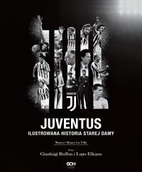 Juventus. Ilustrowana historia Starej Damy. Autor: Marco La Villa, Mauro La Villa. Dobreksiazki.pl Okładka książki Juventus. Ilustrowana historia Starej Damy