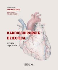 Kardiochirurgia dziecięca. Autor: Janusz Skalski, Kołcz Jacek. Dobreksiazki.pl Okładka książki Kardiochirurgia dziecięca