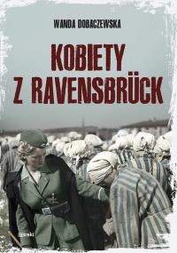 Kobiety z Ravensbrck. Autor: Wanda Dobaczewska. Dobreksiazki.pl Okładka książki Kobiety z Ravensbrck