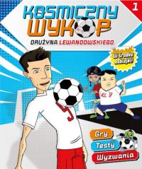 Kosmiczny wykop. Drużyna Lewandowskiego nr 1.. Autor: Opracowanie zbiorowe. Dobreksiazki.pl Okładka książki Kosmiczny wykop. Drużyna Lewandowskiego nr 1.