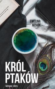 Król ptaków. Autor: Ewelina Misiak. Dobreksiazki.pl Okładka książki Król ptaków