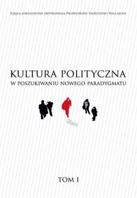 Kultura polityczna w poszukiwaniu nowego paradygmatu Tom 1. Autor: Praca zbiorowa. Dobreksiazki.pl Okładka książki Kultura polityczna w poszukiwaniu nowego paradygmatu Tom 1