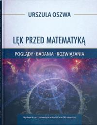 Lęk przed matematyką Poglądy badania rozwiązania. Autor: Urszula Oszwa. Dobreksiazki.pl Okładka książki Lęk przed matematyką Poglądy badania rozwiązania