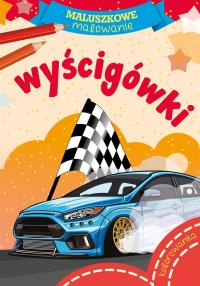 Maluszkowe malowanie. Wyścigówki. Autor: Opracowanie zbiorowe. Dobreksiazki.pl Okładka książki Maluszkowe malowanie. Wyścigówki