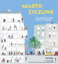 Miasto życzliwe. Jak kształtować miasto z troską o wszystkich. Autor: Sim David. Dobreksiazki.pl Okładka książki Miasto życzliwe. Jak kształtować miasto z troską o wszystkich