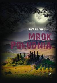 Mrok Południa. Autor: Piotr Burchacki. Dobreksiazki.pl Okładka książki Mrok Południa