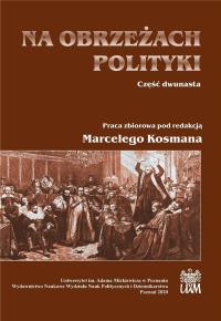 Na obrzeżach polityki Część dwunasta. Autor: red. Marceli Kosman. Dobreksiazki.pl Okładka książki Na obrzeżach polityki Część dwunasta