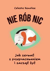 Nie rób nic. Autor: Headlee Celeste. Dobreksiazki.pl Okładka książki Nie rób nic
