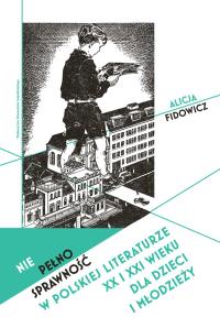 Niepełnosprawność w polskiej literaturze XX i XXI wieku dla dzieci i młodzieży. Autor: Fidowicz Alicja. Dobreksiazki.pl Okładka książki Niepełnosprawność w polskiej literaturze XX i XXI wieku dla dzieci i młodzieży