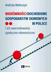 Nierówności dochodowe gospodarstw domowych w Polsce. Autor: Wołoszyn Andrzej. Dobreksiazki.pl Okładka książki Nierówności dochodowe gospodarstw domowych w Polsce