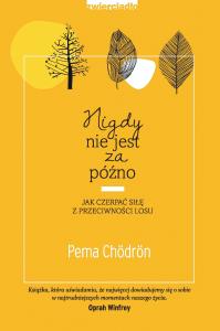 Nigdy nie jest za późno - uszkodzone. Autor: Chördön Pema. Dobreksiazki.pl Okładka książki Nigdy nie jest za późno - uszkodzone