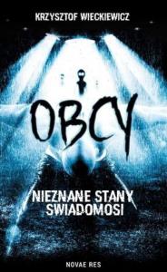 Obcy. Nieznane stany świadomości. Autor: Więckiewicz Krzysztof. Dobreksiazki.pl Okładka książki Obcy. Nieznane stany świadomości