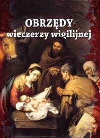 Obrzędy wieczerzy wigilijnej. Autor: praca zbiorowa. Dobreksiazki.pl Okładka książki Obrzędy wieczerzy wigilijnej