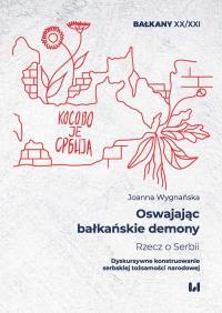 Oswajając bałkańskie demony Rzecz o Serbii. Autor: Wygnańska Joanna. Dobreksiazki.pl Okładka książki Oswajając bałkańskie demony Rzecz o Serbii