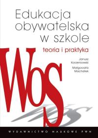 P.EDUKACJA OBYWATELSKA W SZKOLE TEORIA I PRAKTYKA-PWN. Autor: Korzeniowski Janusz, Machałek Małgorzata. Dobreksiazki.pl Okładka książki P.EDUKACJA OBYWATELSKA W SZKOLE TEORIA I PRAKTYKA-PWN