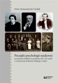 Początki psychologii naukowej na ziemiach polskich na przełomie XIX i XX wieku w świetle prasy Króle. Autor: Domarańczyk-Cieślak Daria. Dobreksiazki.pl Okładka książki Początki psychologii naukowej na ziemiach polskich na przełomie XIX i XX wieku w świetle prasy Króle