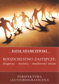 Rodzicielstwo zastępcze. Diagnoza, krytyka, możliwości zmian. Autor: Rafał Adamczewski. Dobreksiazki.pl Okładka książki Rodzicielstwo zastępcze. Diagnoza, krytyka, możliwości zmian