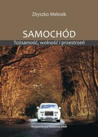 Samochód Tożsamość wolność i przestrzeń. Autor: Melosik Zbyszko. Dobreksiazki.pl Okładka książki Samochód Tożsamość wolność i przestrzeń