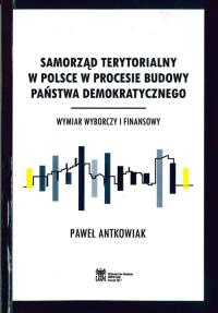 Samorząd terytorialny w Polsce w procesie budowy państwa demokratycznego. Autor: Antkowiak Paweł. Dobreksiazki.pl Okładka książki Samorząd terytorialny w Polsce w procesie budowy państwa demokratycznego
