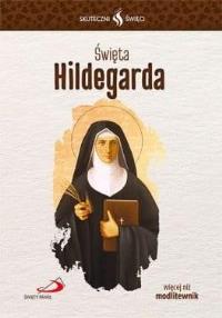 Skuteczni święci. Święta Hildegarda. Autor: praca zbiorowa. Dobreksiazki.pl Okładka książki Skuteczni święci. Święta Hildegarda