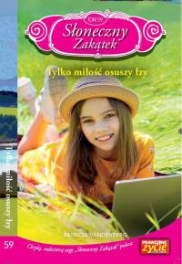 Słoneczny zakątek Tom 59 Tylko miłość osuszy łzy. Autor: Vandenberg Patricia. Dobreksiazki.pl Okładka książki Słoneczny zakątek Tom 59 Tylko miłość osuszy łzy
