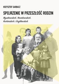 Spojrzenie w przeszłość rodzin Mysakowskich, Nowakowskich, Kucharskich i Gryblewskich. Autor: Garbacz Krzysztof. Dobreksiazki.pl Okładka książki Spojrzenie w przeszłość rodzin Mysakowskich, Nowakowskich, Kucharskich i Gryblewskich