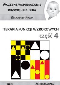 Terapia funkcji wzrokowych cz.4. Autor: Bala Agnieszka. Dobreksiazki.pl Okładka książki Terapia funkcji wzrokowych cz.4