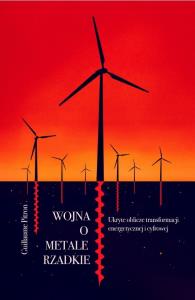 Wojna o metale rzadkie. Ukryte oblicze transformacji energetycznej i cyfrowej. Autor: Guillaume Pitron. Dobreksiazki.pl Okładka książki Wojna o metale rzadkie. Ukryte oblicze transformacji energetycznej i cyfrowej