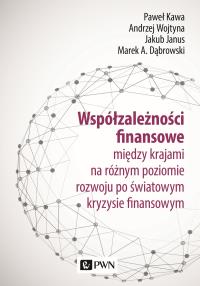 Współzależności finansowe. między krajami na różnym poziomie rozwoju po światowym kryzysie finansowym. Autor: Paweł Kawa, Andrzej Wojtyna (red.), Janusz Jakubow. Dobreksiazki.pl Okładka książki Współzależności finansowe. między krajami na różnym poziomie rozwoju po światowym kryzysie finansowym