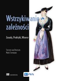 Wstrzykiwanie zależności. Zasady, praktyki, wzorce. Autor: Mark Seemann, Seemann van Deursen. Dobreksiazki.pl Okładka książki Wstrzykiwanie zależności. Zasady, praktyki, wzorce
