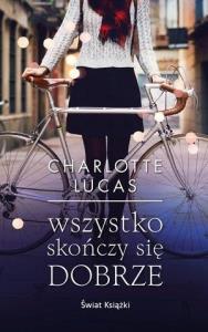 Wszystko skończy się dobrze pocket. Autor: Charlotte Lucas. Dobreksiazki.pl Okładka książki Wszystko skończy się dobrze pocket