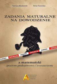 Zadania maturalne na dowodzenie ZP i ZR. Autor: Masłowski Tomasz, Anna Toruńska. Dobreksiazki.pl Okładka książki Zadania maturalne na dowodzenie ZP i ZR