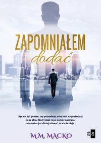 Zapomniałem dodać. Autor: M.M. Macko. Dobreksiazki.pl Okładka książki Zapomniałem dodać