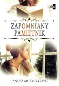 Zapomniany pamiętnik. Autor: Janusz Muzyczyszyn. Dobreksiazki.pl Okładka książki Zapomniany pamiętnik
