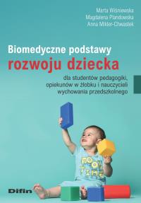 Biomedyczne podstawy rozwoju dziecka dla studentów pedagogiki, opiekunów w żłobku i nauczycieli wychowania przedszkolnego. Autor: Wiśniewska Marta Anastazja, Plandowska Magdalena, Mikler-ChwastekAnna. Dobreksiazki.pl Okładka książki Biomedyczne podstawy rozwoju dziecka dla studentów pedagogiki, opiekunów w żłobku i nauczycieli wychowania przedszkolnego