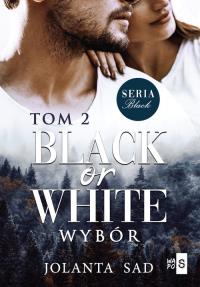 Black or White. Wybór. Autor: Sadowska Jolanta. Dobreksiazki.pl Okładka książki Black or White. Wybór