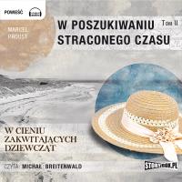 CD MP3 W cieniu zakwitających dziewcząt. W poszukiwaniu straconego czasu. Tom 2. Autor: Proust Marcel. Dobreksiazki.pl Okładka książki CD MP3 W cieniu zakwitających dziewcząt. W poszukiwaniu straconego czasu. Tom 2