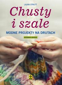 Chusty i szale Modne projekty na drutach wyd.2. Autor: Laura Strutt. Dobreksiazki.pl Okładka książki Chusty i szale Modne projekty na drutach wyd.2