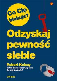 Co Cię blokuje?. Autor: Robert Kelsey. Dobreksiazki.pl Okładka książki Co Cię blokuje?