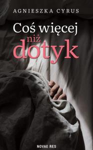 Coś więcej niż dotyk. Autor: Agnieszka Cyrus. Dobreksiazki.pl Okładka książki Coś więcej niż dotyk