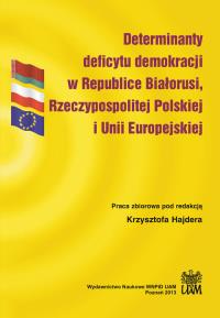 Determinanty deficytu demokracji w Republice Białorusi, Rzeczypospolitej Polskiej i Unii Europejskiej. Autor: red. Krzysztof Hajder. Dobreksiazki.pl Okładka książki Determinanty deficytu demokracji w Republice Białorusi, Rzeczypospolitej Polskiej i Unii Europejskiej