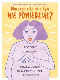 Dlaczego nikt mi tego nie powiedział?. Autor: Hailes, Natalia; Spivak. Dobreksiazki.pl Okładka książki Dlaczego nikt mi tego nie powiedział?