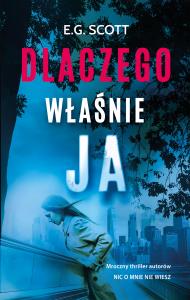 Dlaczego właśnie ja. Autor: E.G. SCOTT. Dobreksiazki.pl Okładka książki Dlaczego właśnie ja