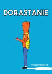 Dorastanie. Autor: Wojciech Polit. Dobreksiazki.pl Okładka książki Dorastanie