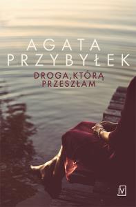 Droga, którą przeszłam. Autor: Agata Przybyłek. Dobreksiazki.pl Okładka książki Droga, którą przeszłam
